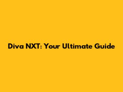 Diva NXT: Your Ultimate Guide