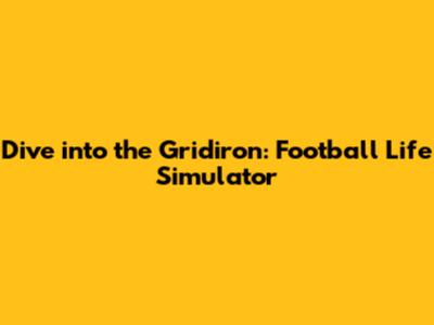Dive into the Gridiron: Football Life Simulator