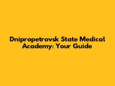 Dnipropetrovsk State Medical Academy: Your Guide