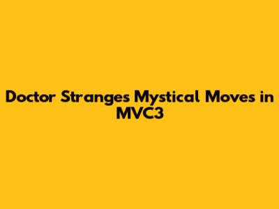 Doctor Strange's Mystical Moves in MVC3