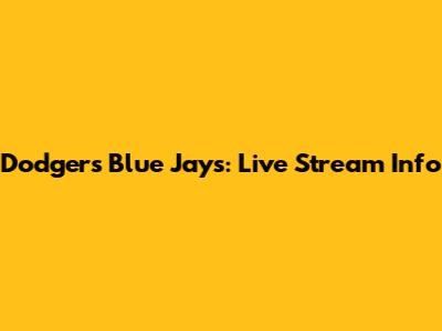 Dodgers Blue Jays: Live Stream Info