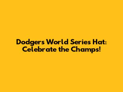 Dodgers World Series Hat: Celebrate the Champs!