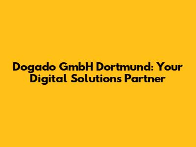 Dogado GmbH Dortmund: Your Digital Solutions Partner