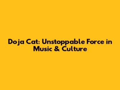 Doja Cat: Unstoppable Force in Music & Culture