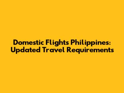 Domestic Flights Philippines: Updated Travel Requirements