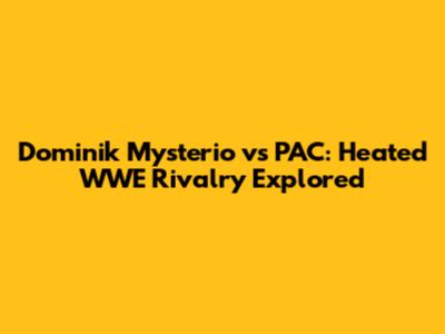 Dominik Mysterio vs PAC: Heated WWE Rivalry Explored