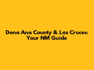 Dona Ana County & Las Cruces: Your NM Guide