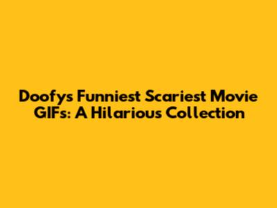 Doofy's Funniest Scariest Movie GIFs: A Hilarious Collection