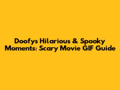 Doofy's Hilarious & Spooky Moments: Scary Movie GIF Guide