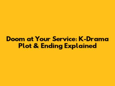 Doom at Your Service: K-Drama Plot & Ending Explained