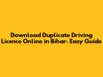 Download Duplicate Driving Licence Online in Bihar: Easy Guide