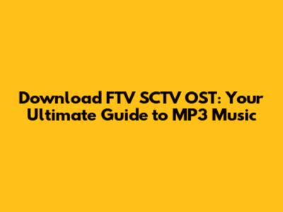 Download FTV SCTV OST: Your Ultimate Guide to MP3 Music