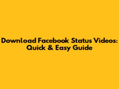 Download Facebook Status Videos: Quick & Easy Guide