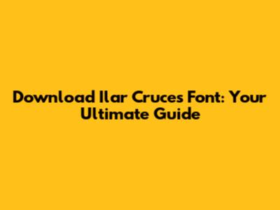 Download Ilar Cruces Font: Your Ultimate Guide
