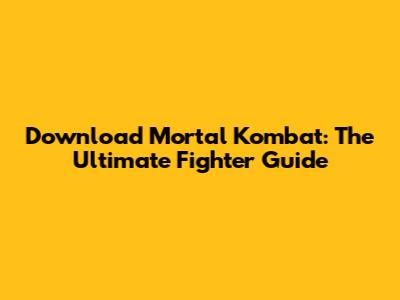 Download Mortal Kombat: The Ultimate Fighter Guide