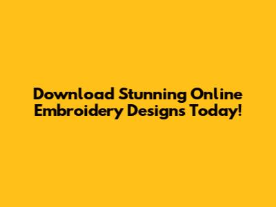 Download Stunning Online Embroidery Designs Today!