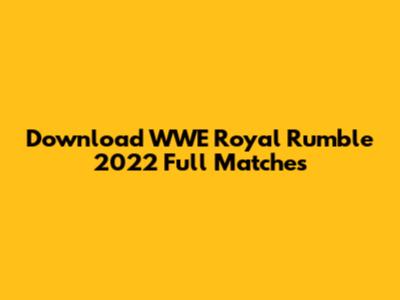 Download WWE Royal Rumble 2022 Full Matches