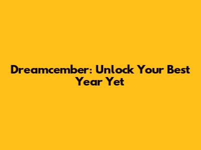Dreamcember: Unlock Your Best Year Yet