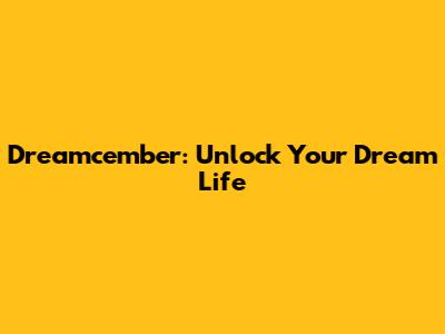 Dreamcember: Unlock Your Dream Life