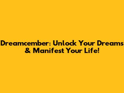 Dreamcember: Unlock Your Dreams & Manifest Your Life!