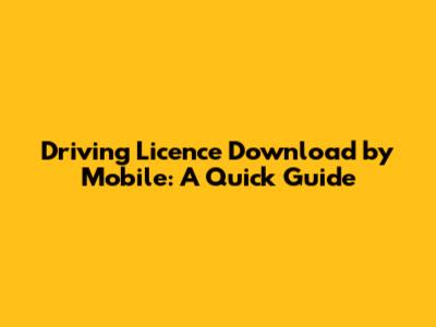 Driving Licence Download by Mobile: A Quick Guide