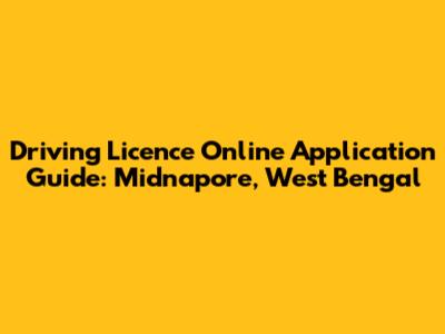 Driving Licence Online Application Guide: Midnapore, West Bengal
