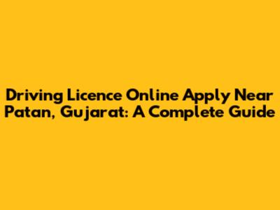 Driving Licence Online Apply Near Patan, Gujarat: A Complete Guide