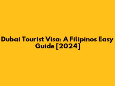Dubai Tourist Visa: A Filipino's Easy Guide [2024]