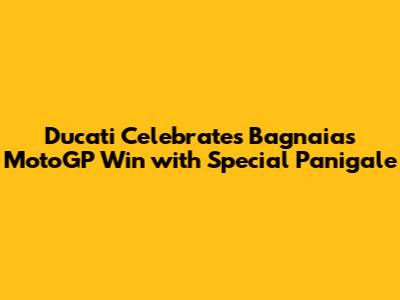 Ducati Celebrates Bagnaia's MotoGP Win with Special Panigale