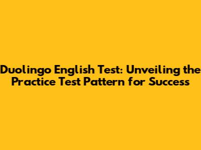 Duolingo English Test: Unveiling the Practice Test Pattern for Success