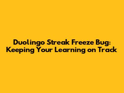 Duolingo Streak Freeze Bug: Keeping Your Learning on Track