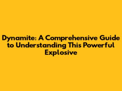 Dynamite: A Comprehensive Guide to Understanding This Powerful Explosive