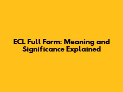 ECL Full Form: Meaning and Significance Explained