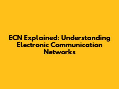 ECN Explained: Understanding Electronic Communication Networks