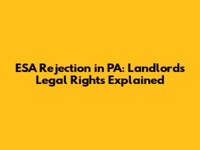 ESA Rejection in PA: Landlord's Legal Rights Explained