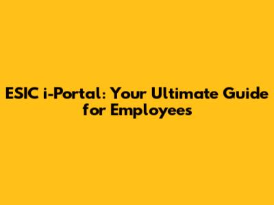 ESIC i-Portal: Your Ultimate Guide for Employees