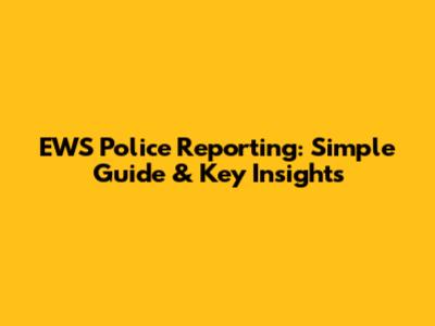 EWS Police Reporting: Simple Guide & Key Insights