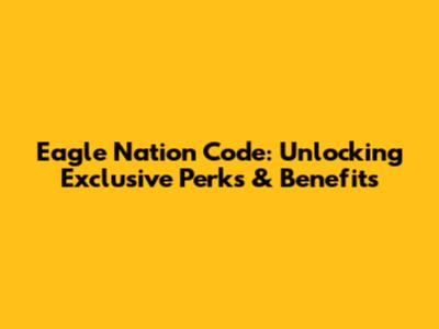 Eagle Nation Code: Unlocking Exclusive Perks & Benefits