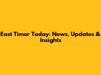 East Timor Today: News, Updates & Insights