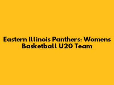 Eastern Illinois Panthers: Women's Basketball U20 Team