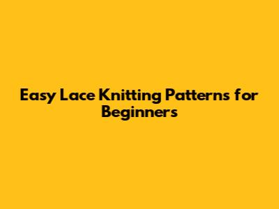 Easy Lace Knitting Patterns for Beginners