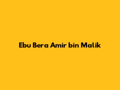 Ebu Bera Amir bin Malik