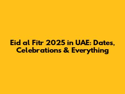 Eid al Fitr 2025 in UAE: Dates, Celebrations & Everything