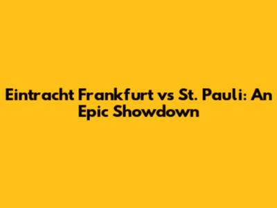 Eintracht Frankfurt vs St. Pauli: An Epic Showdown