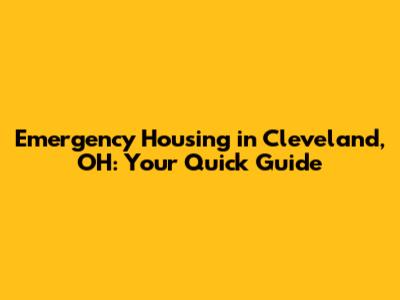 Emergency Housing in Cleveland, OH: Your Quick Guide