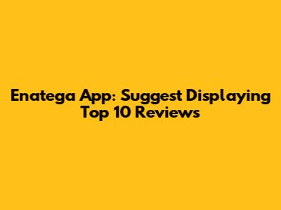 Enatega App: Suggest Displaying Top 10 Reviews