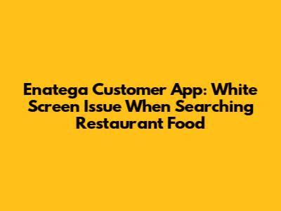 Enatega Customer App: White Screen Issue When Searching Restaurant Food