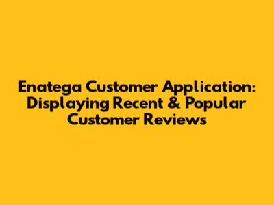 Enatega Customer Application: Displaying Recent & Popular Customer Reviews