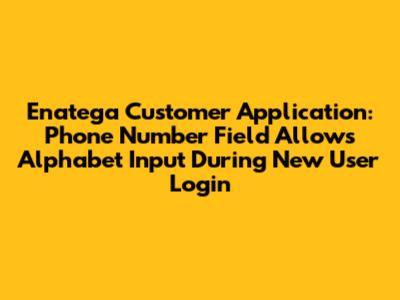 Enatega Customer Application: Phone Number Field Allows Alphabet Input During New User Login