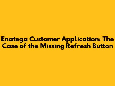 Enatega Customer Application: The Case of the Missing Refresh Button